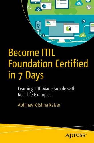 Become Itil Foundation Certified In 7 Days Learning Itil Made Simple With Reallife Examples 1st Ed Abhinav Kaiser