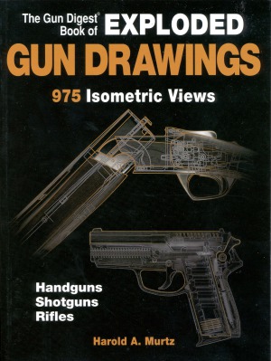 The Gun Digest Book Of Exploded Gun Drawings 975 Isometric Views Harold A Murtz