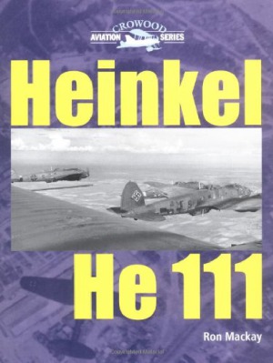 Heinkel He 111 Crowood Aviation Series Ron Mackay