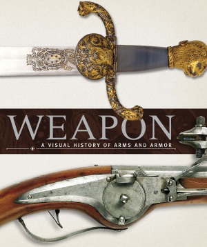 Weapon A Visual History Of Arms And Armor Roger Ford Rg Grant