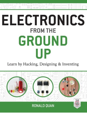 Electronics From The Ground Up Learn By Hacking Designing And Inventing Ronald Quan