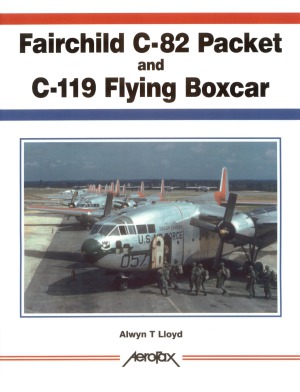 Fairchild C82 Packet And C119 Flying Boxcar Aerofax Alwyn T Lloyd