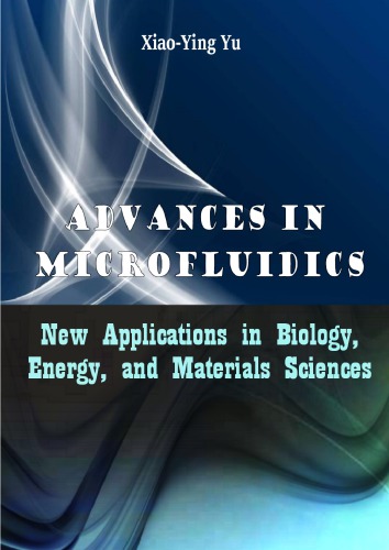 Advances In Microfluidics New Applications In Biology Energy And Materials Sciences Xiaoying Yu