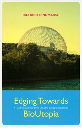 Edging Towards Bioutopia A New Politics Of Reordering Life The Democratic Challenge Richard Hindmarsh