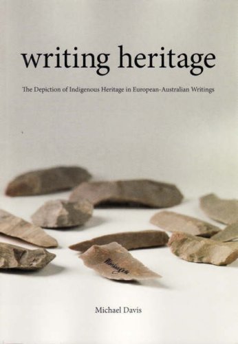 Writing Heritage The Depiction Of Indigenous Heritage In Europeanaustralian Writings Michael Davis