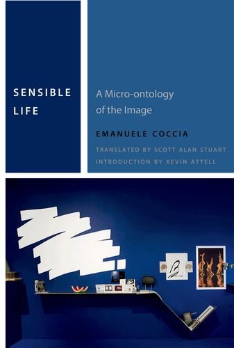 Sensible Life A Microontology Of The Image 1st Emanuele Coccia