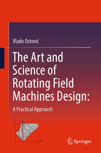 The Art And Science Of Rotating Field Machines Design A Practical Approach 1st Edition Vlado Ostovi