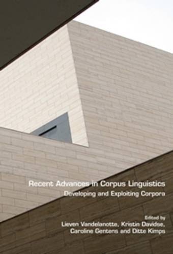 Recent Advances In Corpus Linguistics Developing And Exploring Corpora Lieven Vandelanotte
