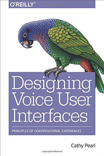 Designing Voice User Interfaces Principles Of Conversational Experiences 1st Edition Cathy Pearl