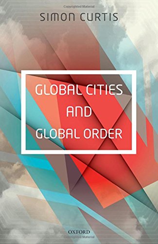 Global Cities And Global Order 1st Edition Simon Curtis