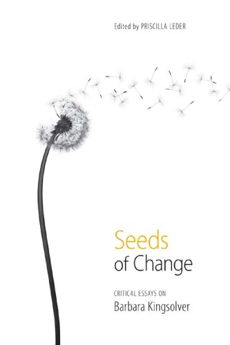 Seeds Of Change Critical Essays On Barbara Kingsolver 1st Edition Priscilla Leder
