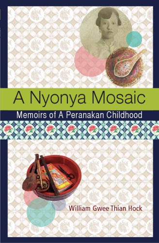 A Nyonya Mosaic Memoirs Of A Peranakan Childhood William Gwee Thian Hock