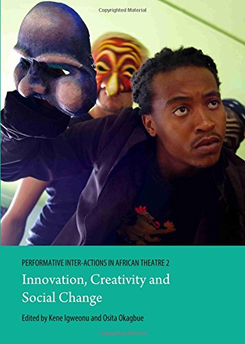 Performative Interactions In African Theatre 2 Innovation Creativity And Social Change 1st Kene Igweonu