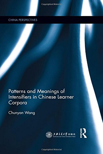 Patterns And Meanings Of Intensifiers In Chinese Learner Corpora Chunyan Wang
