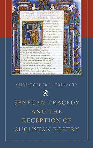 Senecan Tragedy And The Reception Of Augustan Poetry 1st Edition Christopher V Trinacty