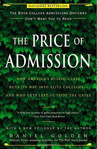 The Price Of Admission How Americas Ruling Class Buys Its Way Into Elite Collegesand Who Gets Left Outside The Gates Reprint Daniel Golden