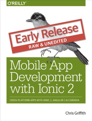 Mobile App Development With Ionic 2 Early Release Chris Griffith