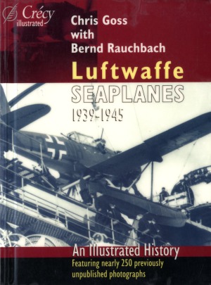 Luftwaffe Seaplanes 19391945 An Illustrated History Chris Goss With Bernd Rauchbach