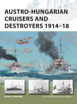 Austrohungarian Cruisers And Destroyers 191418 Ryan K Noppen
