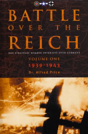 Battle Over The Reich The Strategic Bomber Offensive Against Germany 19391943 Dr Alfred Price