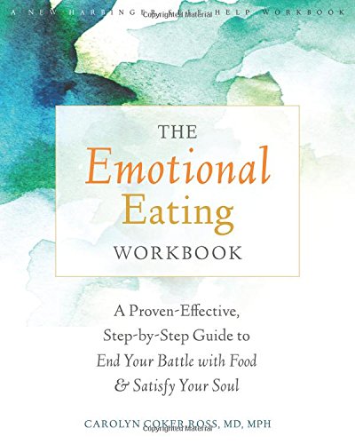 The Emotional Eating Workbook A Proveneffective Stepbystep Guide To End Your Battle With Food And Satisfy Your Soul Carolyn Coker Ross