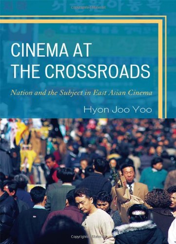 Cinema At The Crossroads Nation And The Subject In East Asian Cinema Hyon Joo Yoo