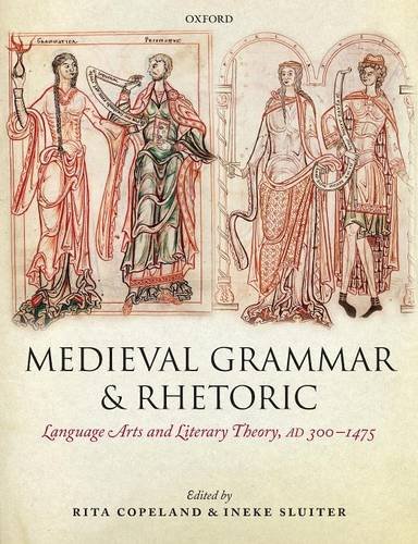 Medieval Grammar And Rhetoric Language Arts And Literary Theory Ad 300 1475 1st Edition Rita Copeland