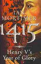 1415 Henry Vs Year Of Glory Ian Mortimer