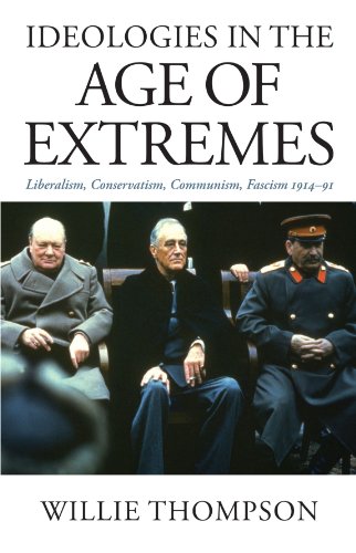 Ideologies In The Age Of Extremes Liberalism Conservatism Communism Fascism 19141991 Willie Thompson