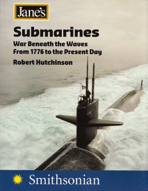 Janes Submarines War Beneath The Waves From 1776 To The Present Day Robert Hutchinson