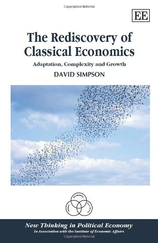 The Rediscovery Of Classical Economics Adaptation Complexity And Growth David Simpson