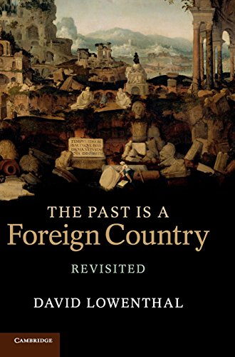 The Past Is A Foreign Country Revisited 2nd Revised Edition David Lowenthal