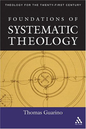 Foundations Of Systematic Theology Thomas G Guarino