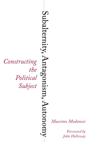 Subalternity Antagonism Autonomy Constructing The Political Subject Massimo Modonesi