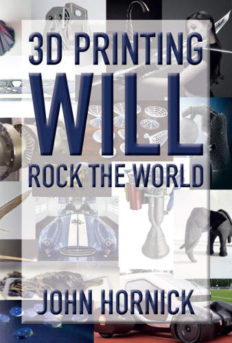 3d Printing Will Rock The World 1st John Hornick
