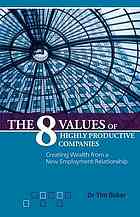 The 8 Values Of Highly Productive Companies Creating Wealth From A New Employment Relationship Baker