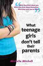 What Teenage Girls Dont Tell Their Parents Michelle Mitchell