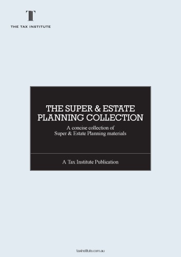The Super And Estate Planning Collection A Concise Collection Of Super And Estate Planning Materials Tax Institute