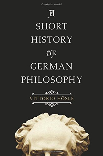 A Short History Of German Philosophy Vittorio Hsle