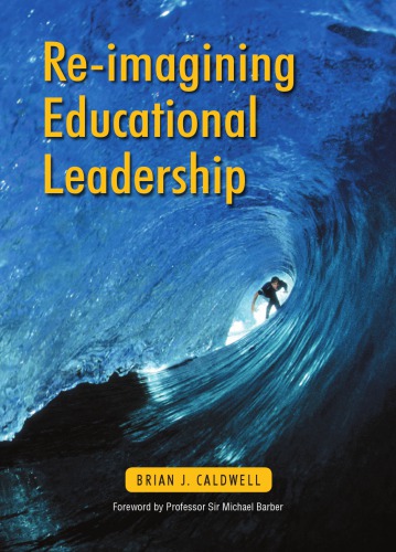 Reimagining Educational Leadership Brian John Caldwell