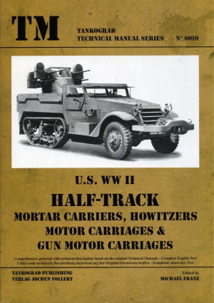Us Wwii Half Track Mortar Carriers Howitzers Motor Carriages Gun Motor Carriages Tankograd Technical Manual Series 6010 Michael Franz