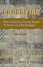 Crossfire How To Survive Giving Expert Evidence As A Psychologist Bruce A Stevens