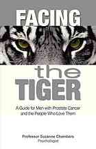 Facing The Tiger A Guide For Men With Prostate Cancer And The People Who Love Them Suzanne Chambers