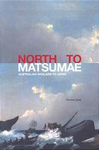 North To Matsumae Australian Whalers To Japan Noreen Jones