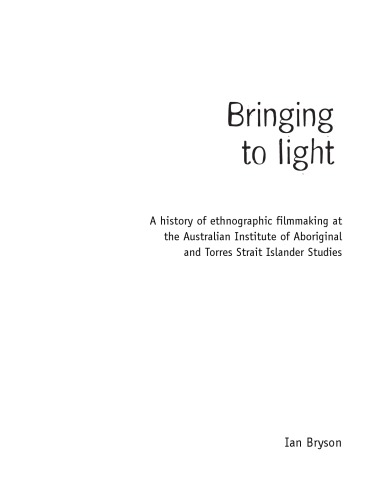 Bringing To Light A History Of Ethnographic Filmmaking At The Australian Institute Of Aboriginal And Torres Strait Islander Studies Ian Bryson