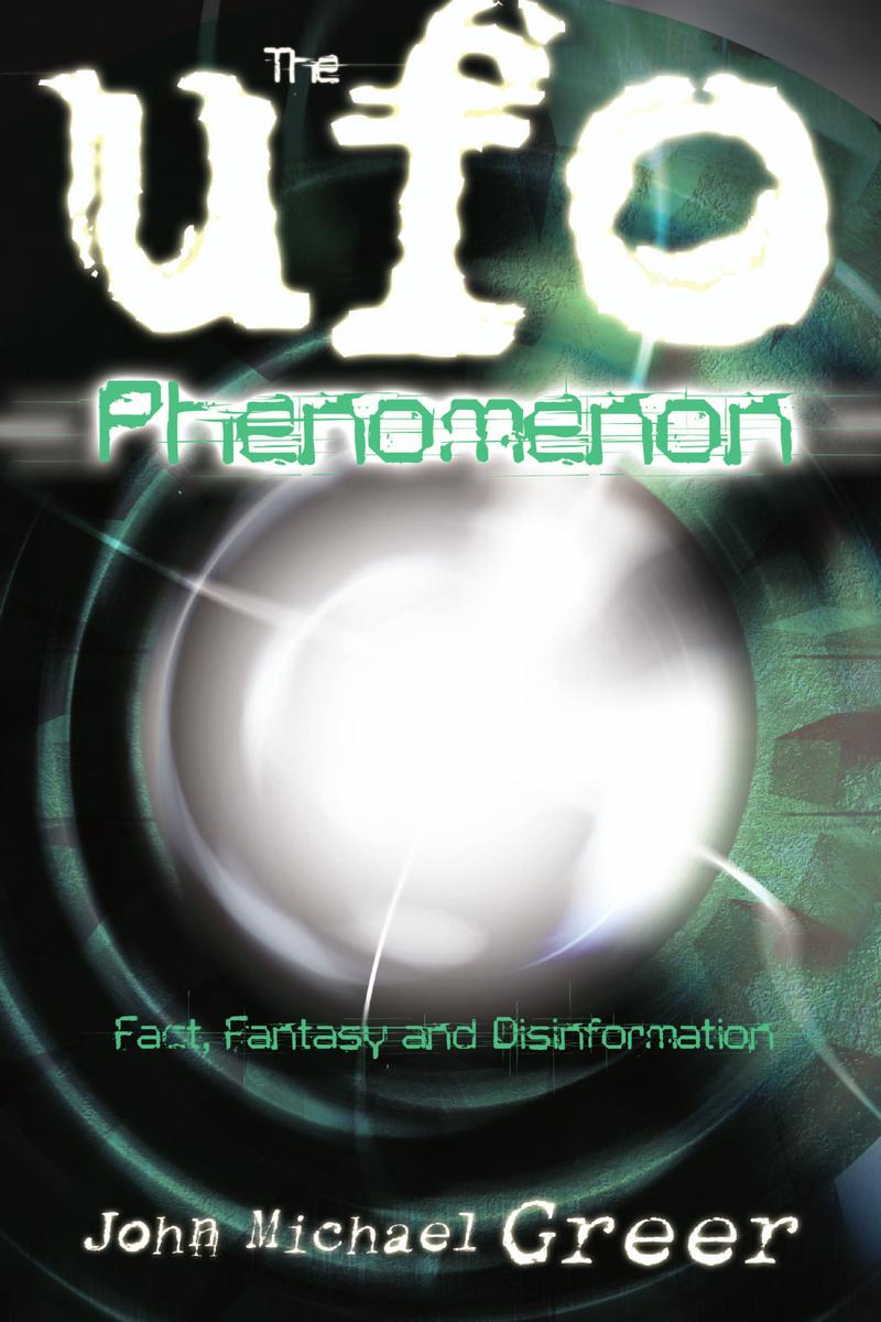 The Ufo Phenomenon Fact Fantasy And Disinformation John Michael Greer