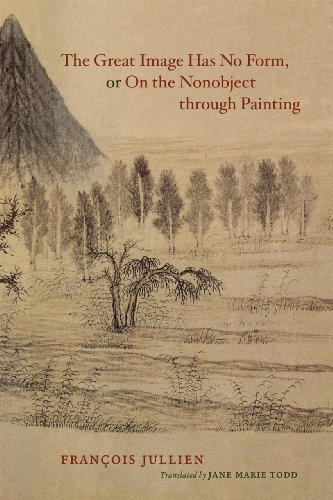 The Great Image Has No Form Or On The Nonobject Through Painting Franois Jullien