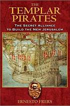 The Templar Pirates The Secret Alliance To Build The New Jerusalem 1st Us Ed Ernesto Frers
