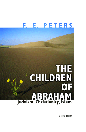 The Children Of Abraham Judaism Christianity Islam F E Peters