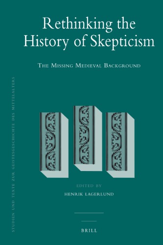 Rethinking The History Of Skepticism The Missing Medieval Background Henrik Lagerlund Ed